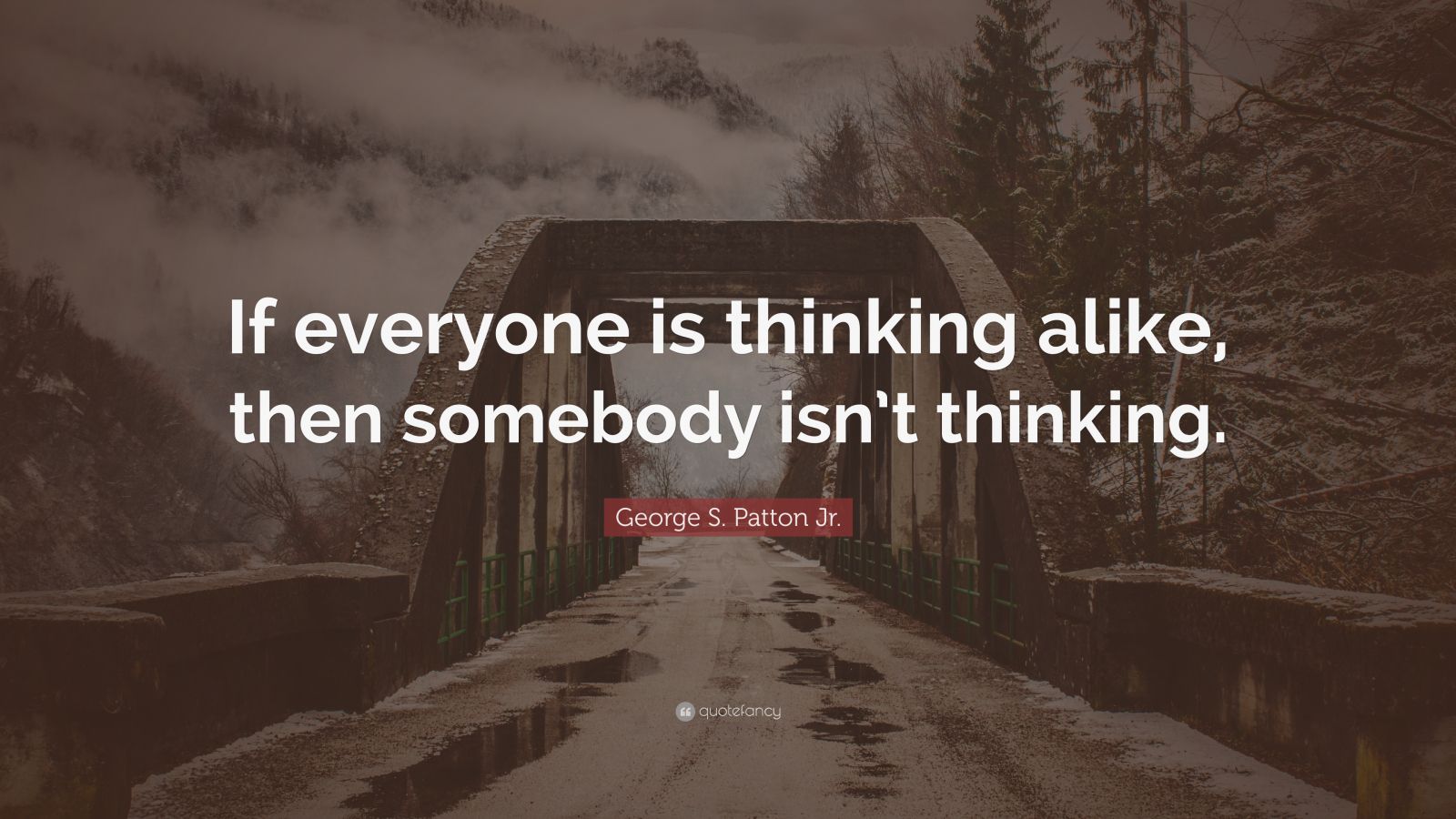 George S. Patton Jr. Quote: “if Everyone Is Thinking Alike, Then 