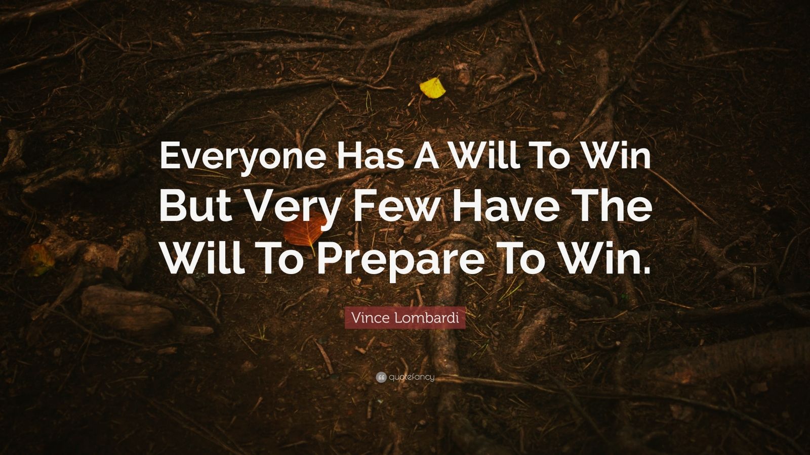 Vince Lombardi Quote: “Everyone Has A Will To Win But Very Few Have The ...