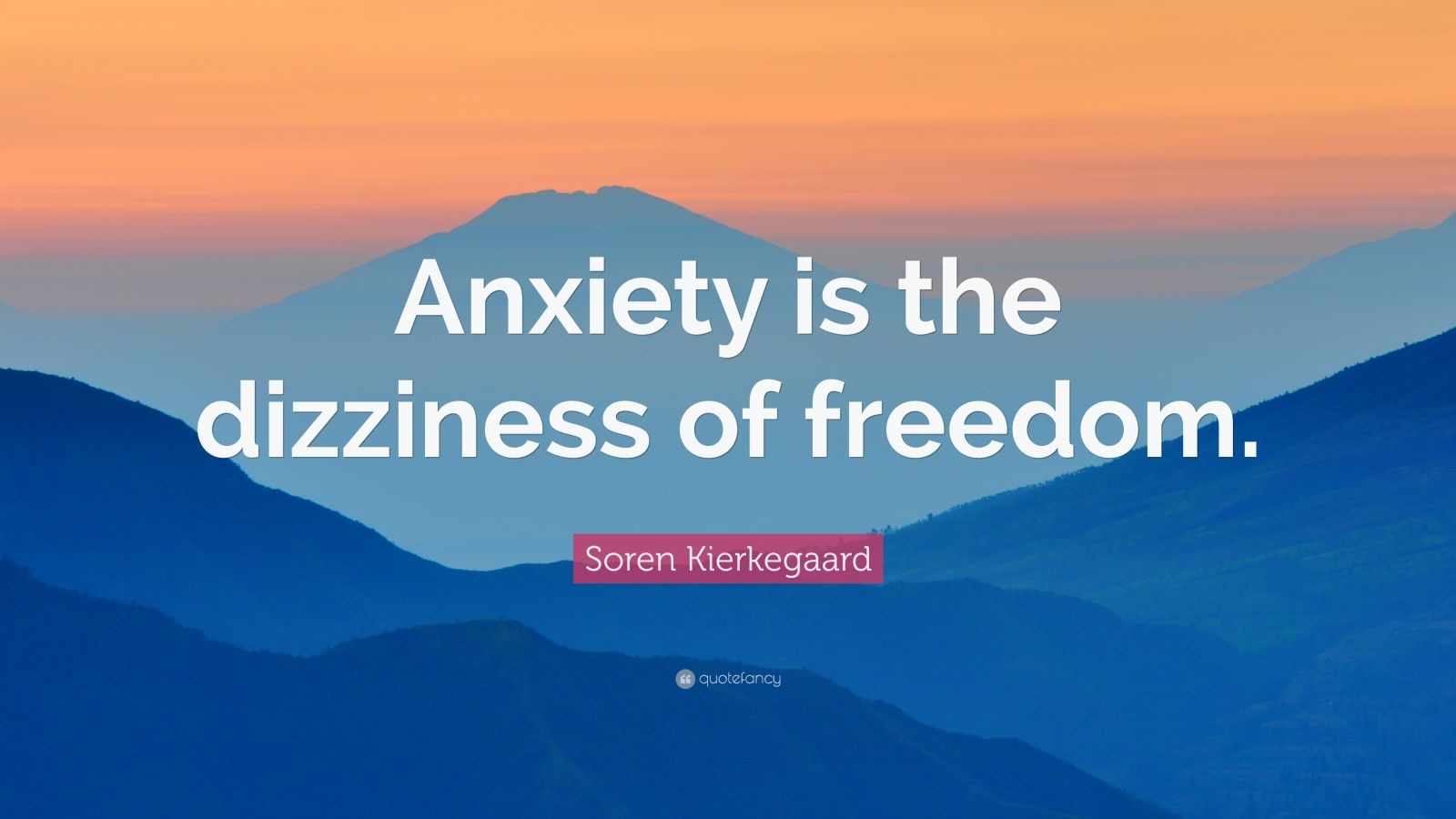 Soren Kierkegaard Quote “Anxiety is the dizziness of freedom.” (12