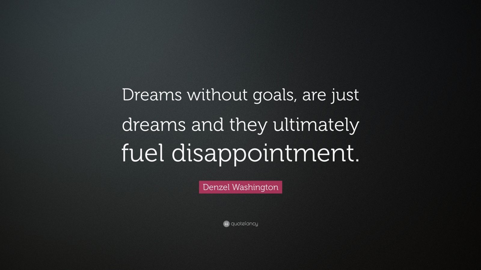 Denzel Washington Quote: “Dreams without goals, are just dreams and ...