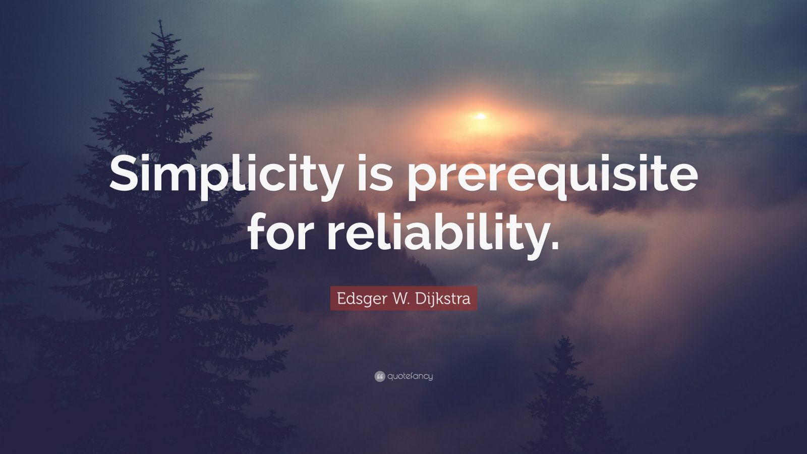 Edsger W. Dijkstra Quote: “simplicity Is Prerequisite For Reliability 