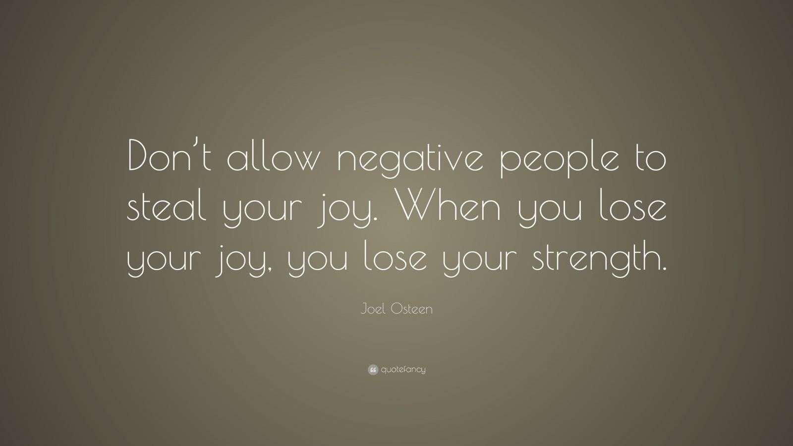 Joel Osteen Quote: “Don’t allow negative people to steal your joy. When ...