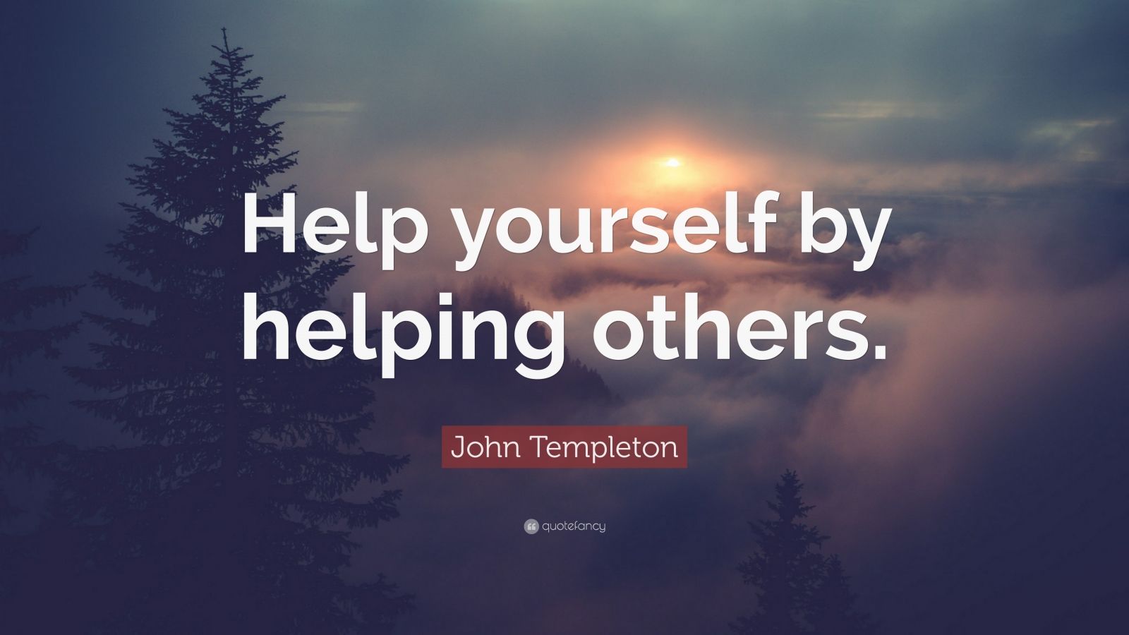 John Templeton Quote “Help yourself by helping others