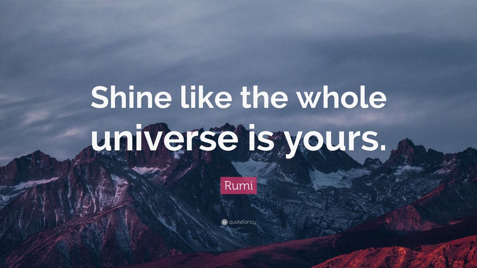 Rumi Quote: “Shine like the whole universe is yours.” (12 wallpapers ...