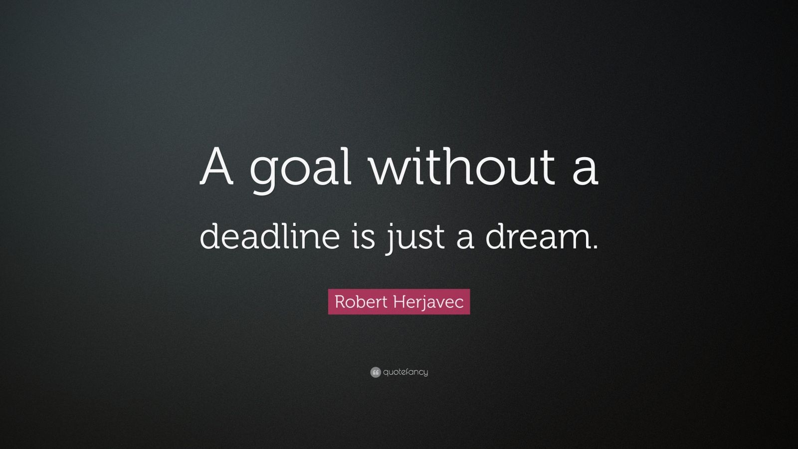 Robert Herjavec Quote “A goal without a deadline is just a dream.” (12