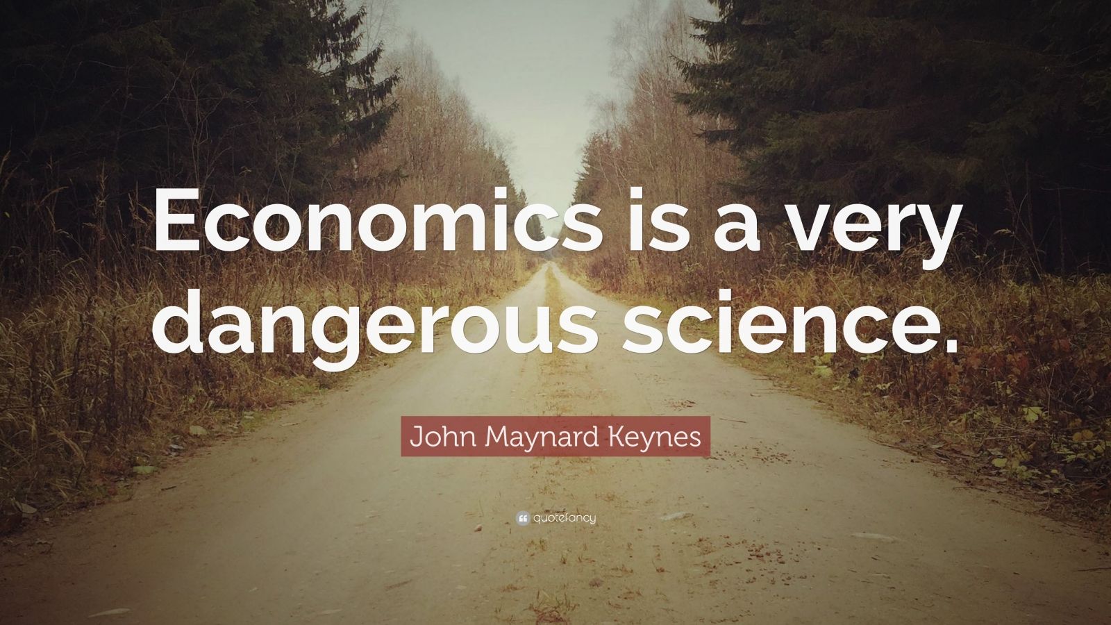 john-maynard-keynes-quote-economics-is-a-very-dangerous-science-12