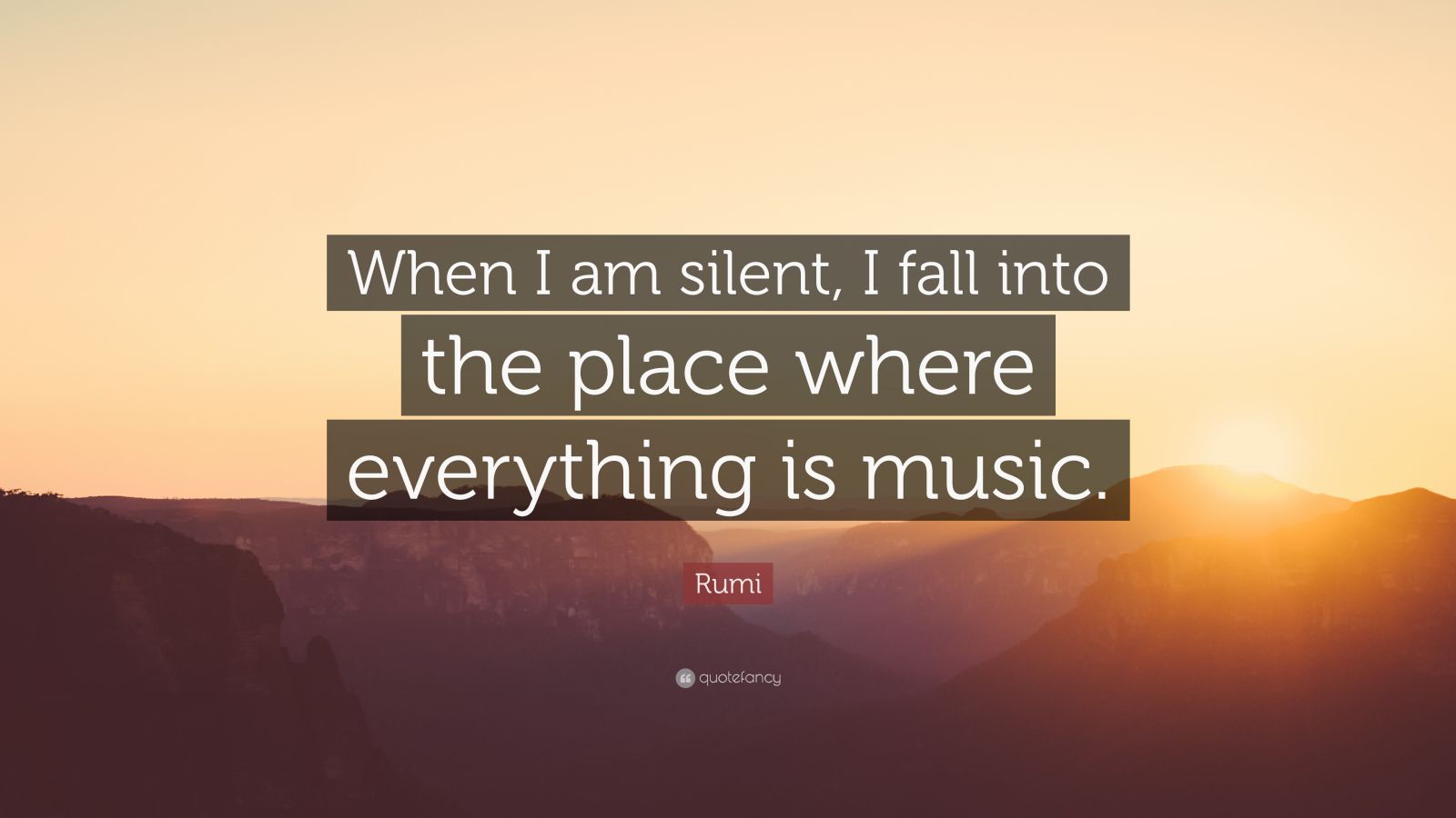 Rumi Quote: “When I am silent, I fall into the place where everything