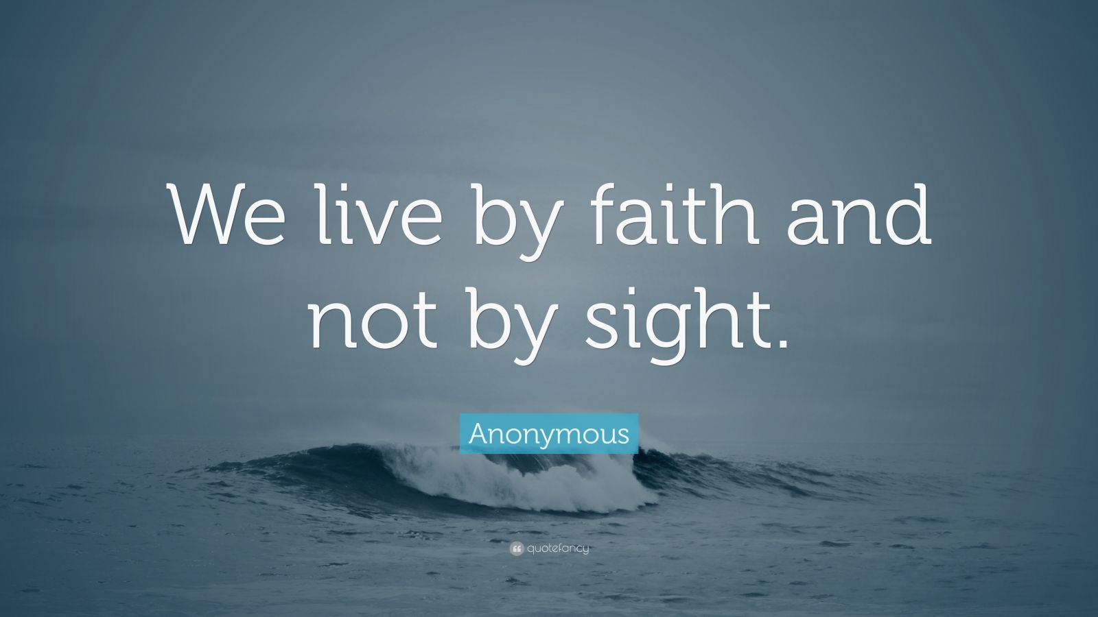 Anonymous Quote: “We Live By Faith And Not By Sight.” (12 Wallpapers ...