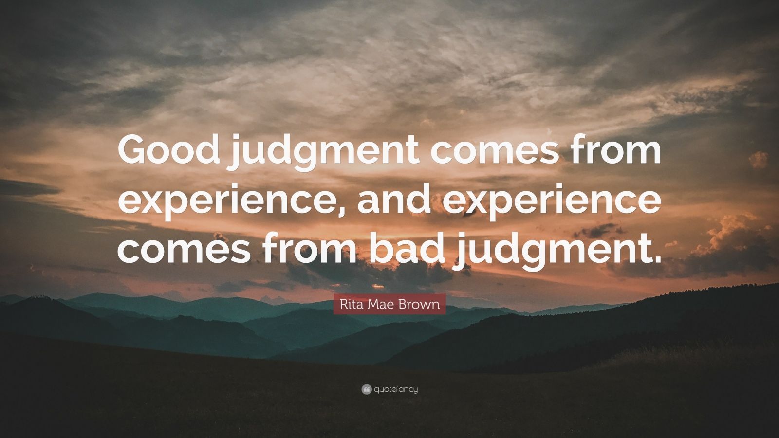 Rita Mae Brown Quote: “Good judgment comes from experience, and ...