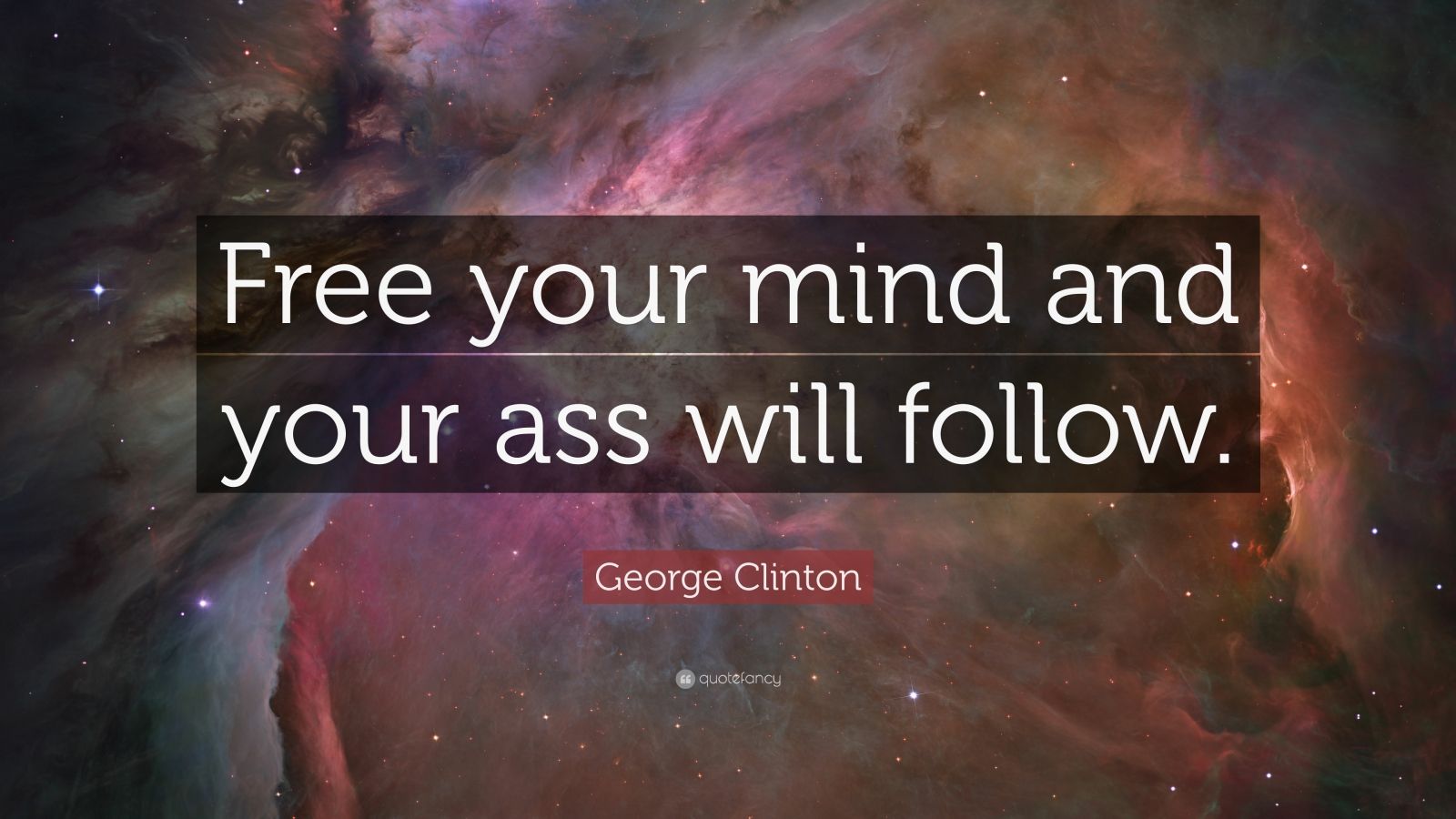 George Clinton Quote “free Your Mind And Your Ass Will Follow” 12 
