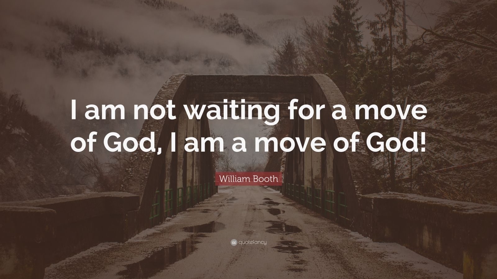 William Booth Quote: “I am not waiting for a move of God, I am a move ...