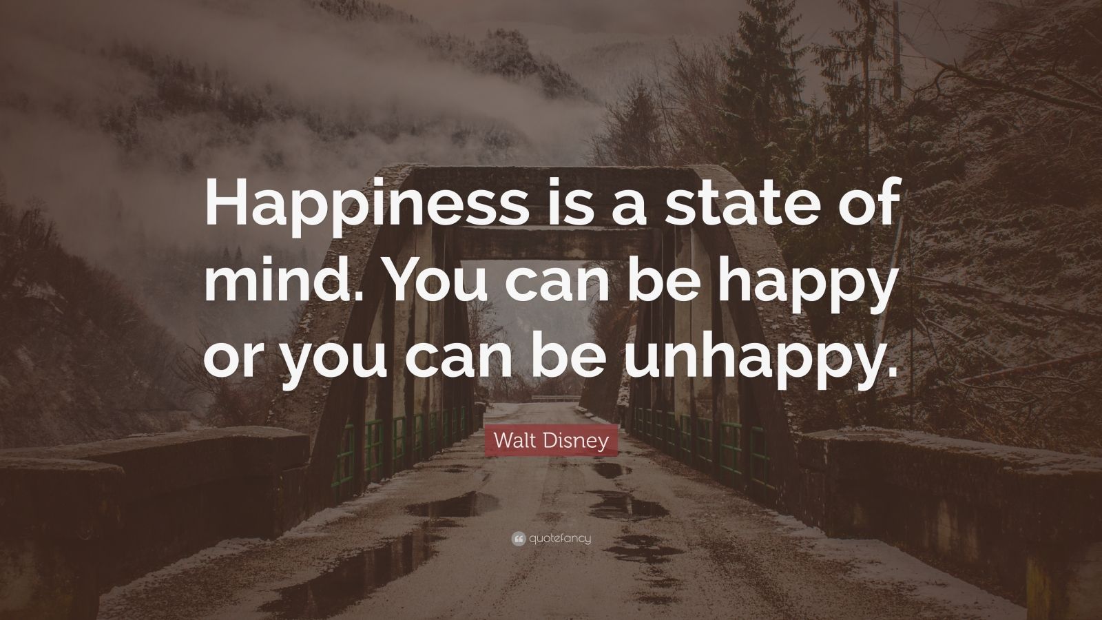 Walt Disney Quote: “Happiness is a state of mind. You can be happy or ...