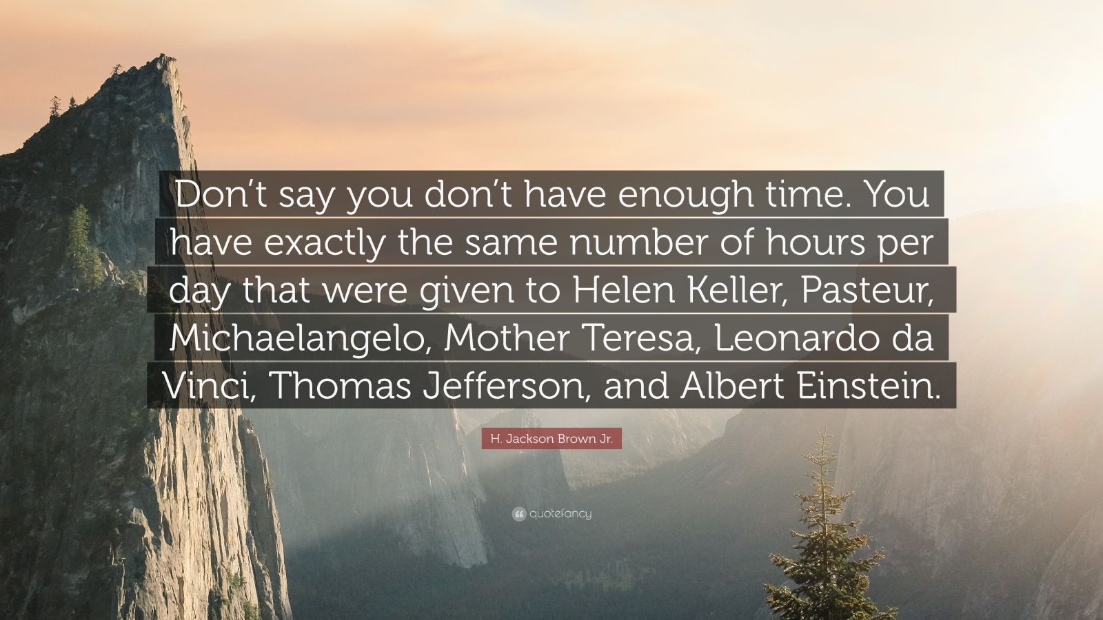 H. Jackson Brown Jr. Quote “Don’t say you don’t have enough time. You