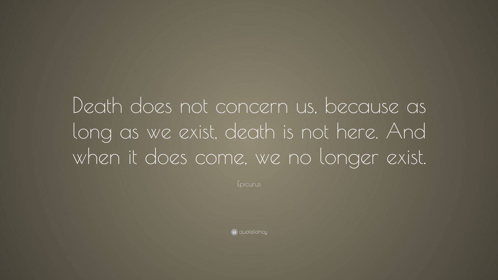 Epicurus Quote: “Death does not concern us, because as long as we exist ...