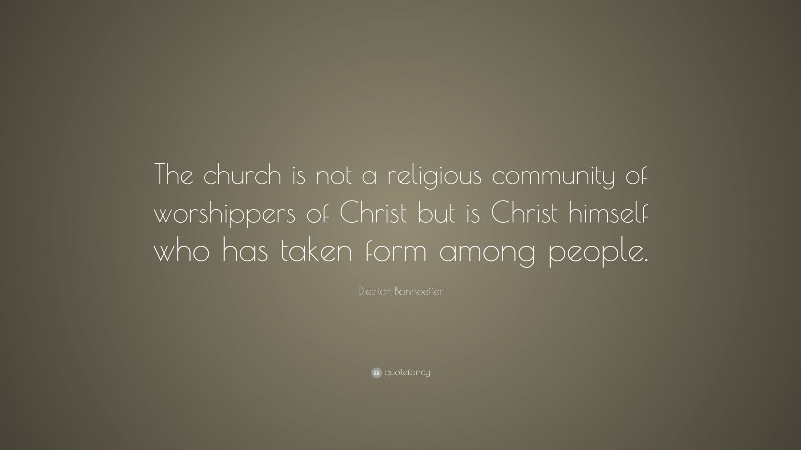 Dietrich Bonhoeffer Quote: “The church is not a religious community of ...