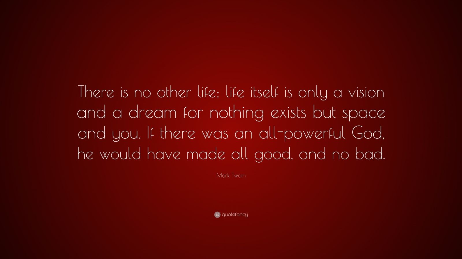 Mark Twain Quote: “There is no other life; life itself is only a vision ...