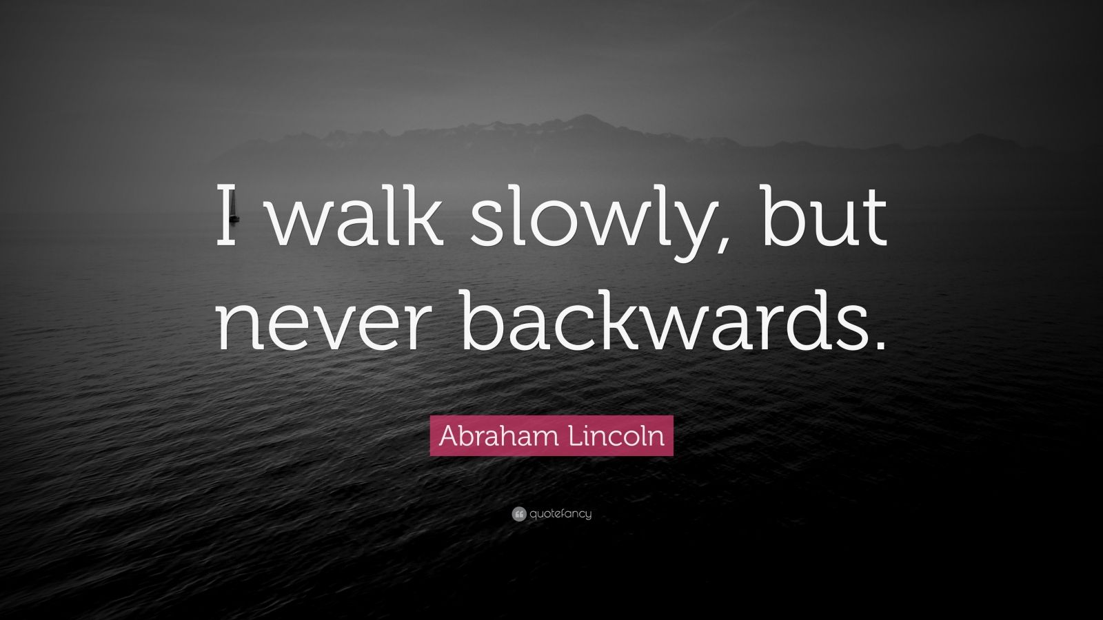 abraham-lincoln-quote-i-walk-slowly-but-never-backwards-12