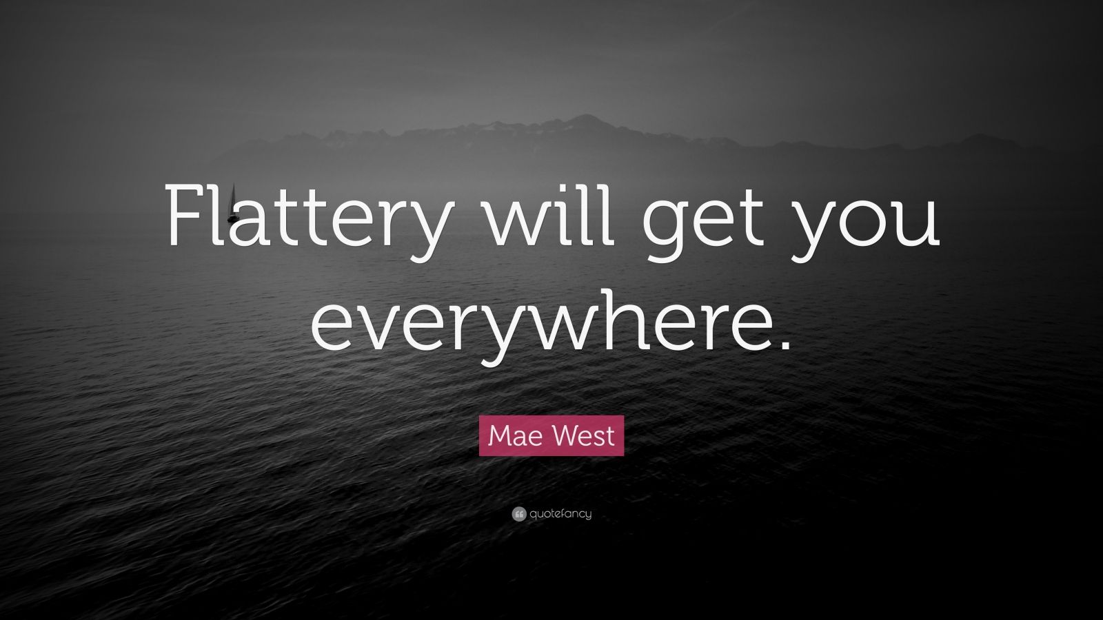 Mae West Quote: "Flattery will get you everywhere." (19 wallpapers) - Quotefancy