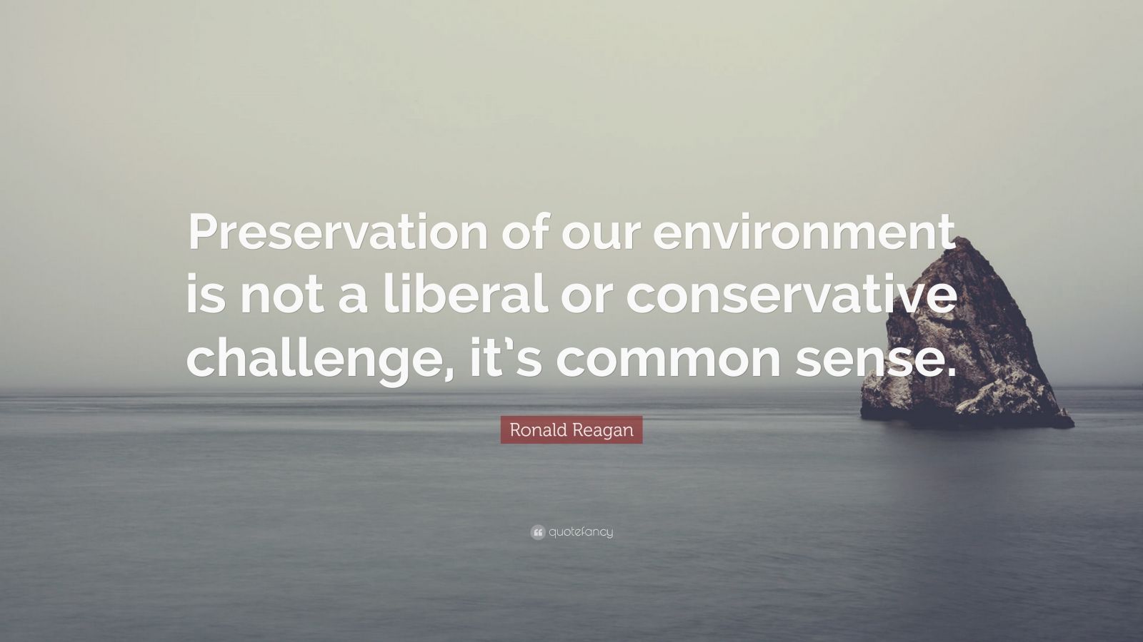 Ronald Reagan Quote: “Preservation of our environment is not a liberal