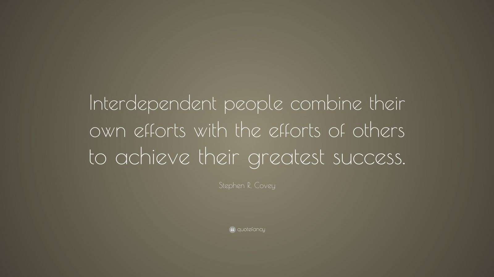 Stephen R. Covey Quote: “Interdependent people combine their own