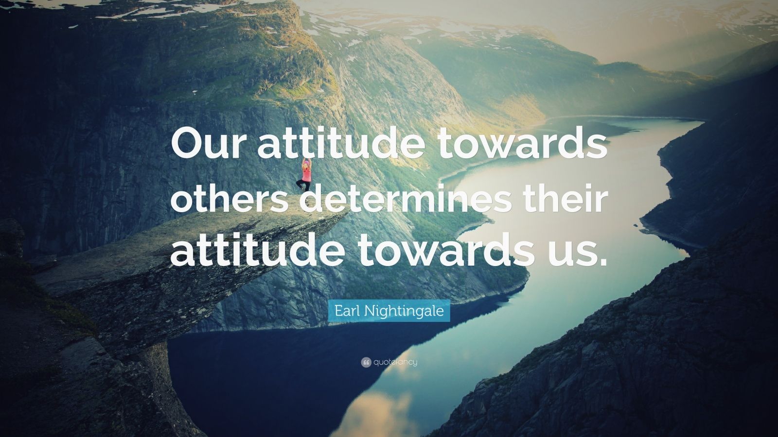 Earl Nightingale Quote: “Our attitude towards others determines their ...