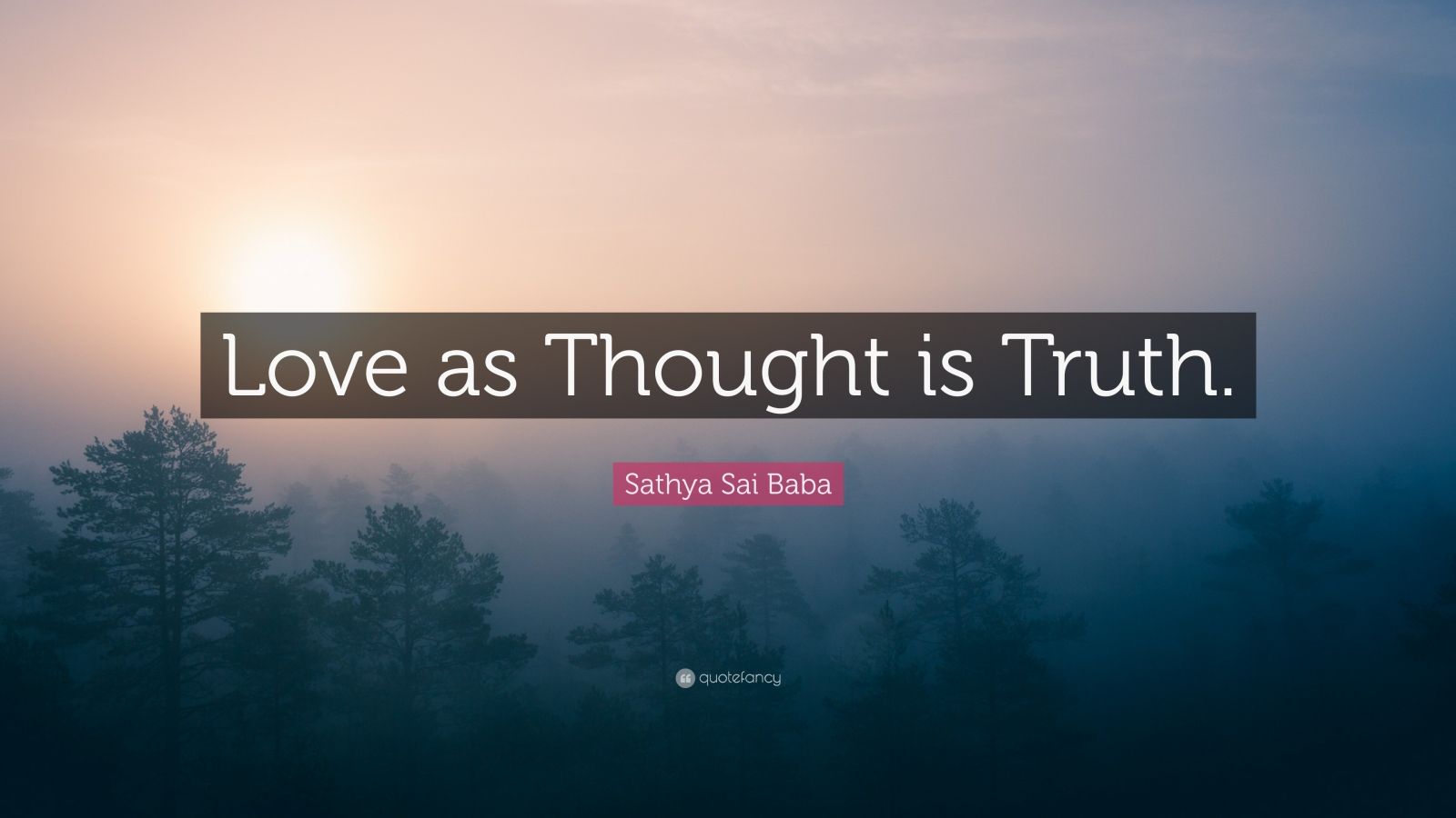 Sathya Sai Baba Quote: "Love as Thought is Truth." (10 ...