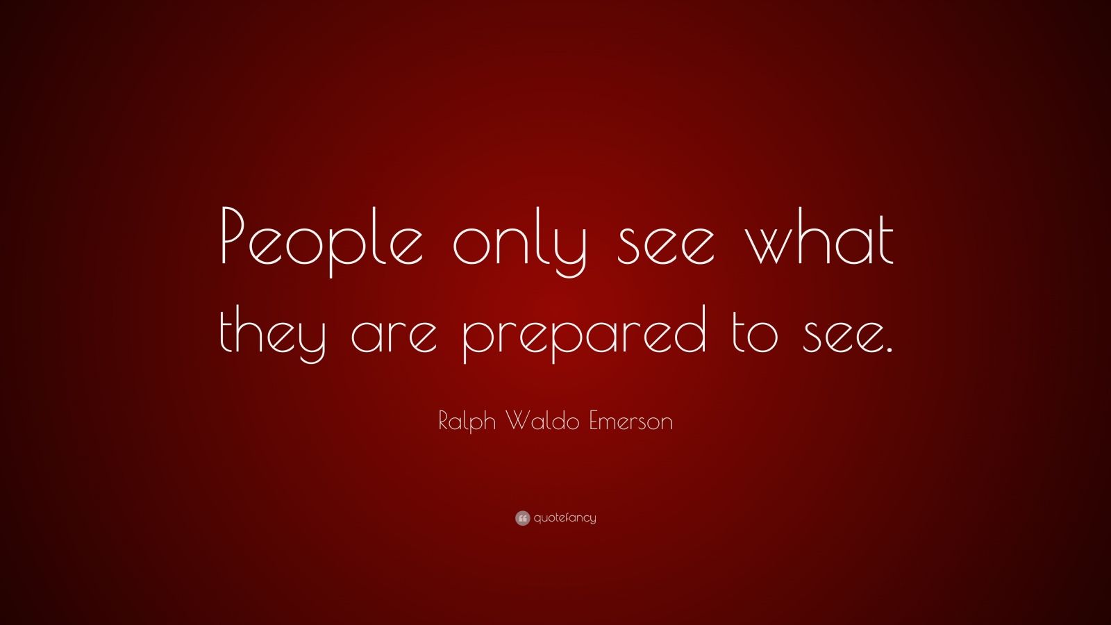 Ralph Waldo Emerson Quote: “People only see what they are prepared to ...