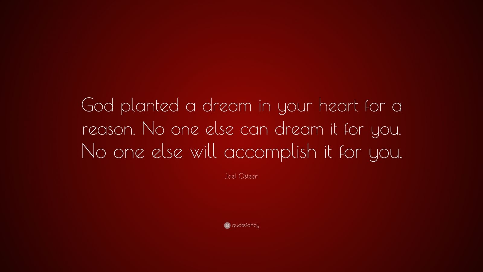 Joel Osteen Quote: “God planted a dream in your heart for a reason. No ...