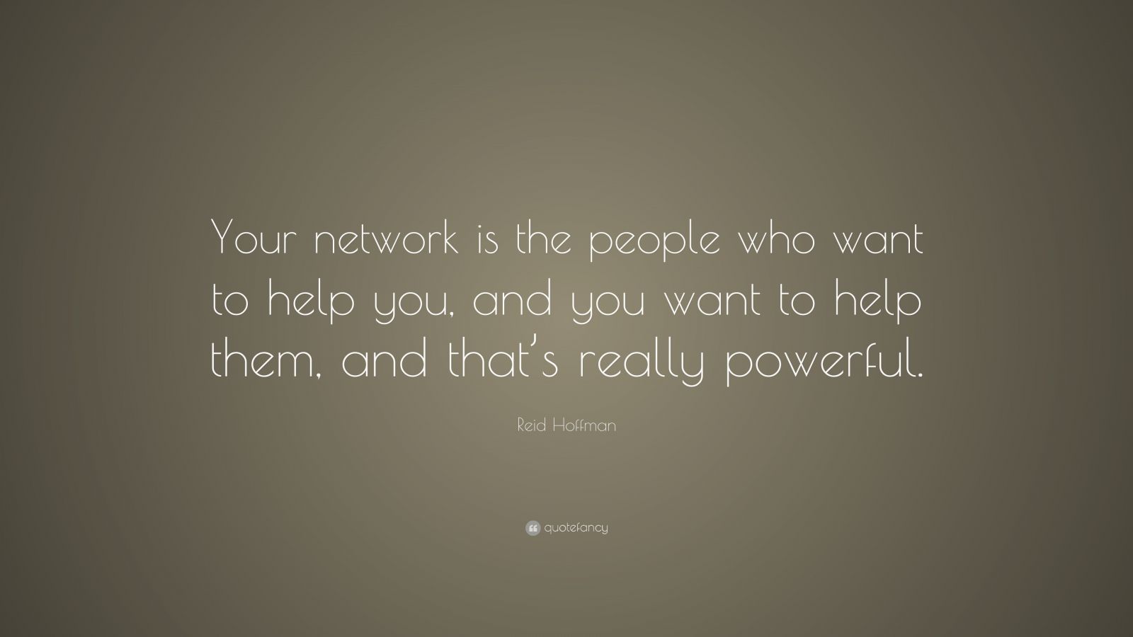 Reid Hoffman Quote: “Your network is the people who want to help you ...