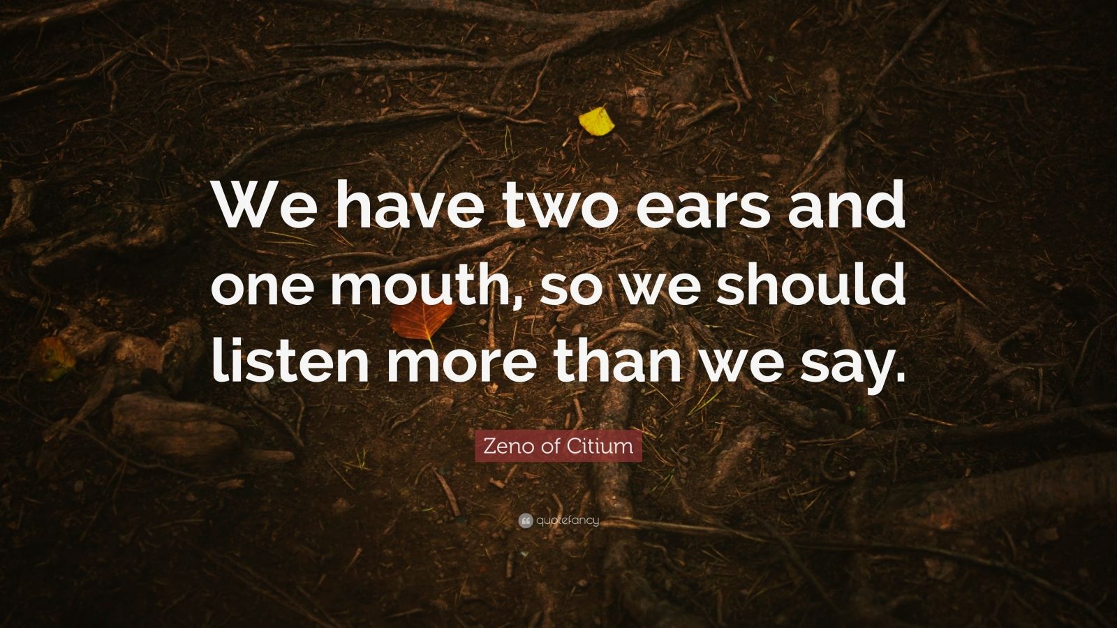 Zeno of Citium Quote: “We have two ears and one mouth, so we should ...