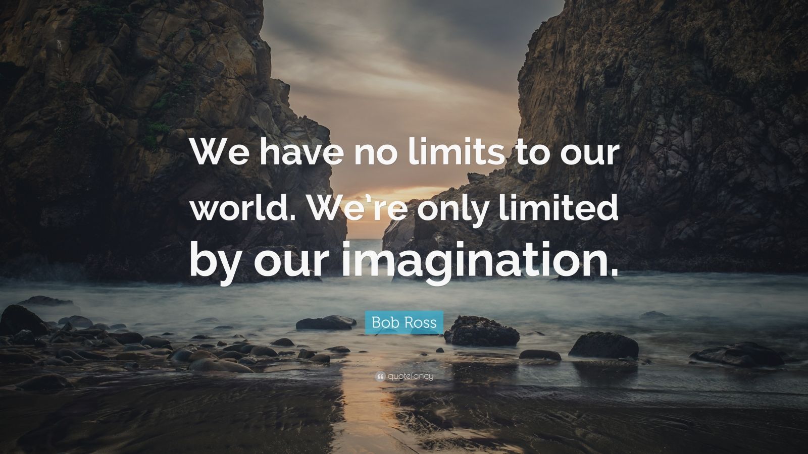 Bob Ross Quote “We have no limits to our world. We’re only limited by