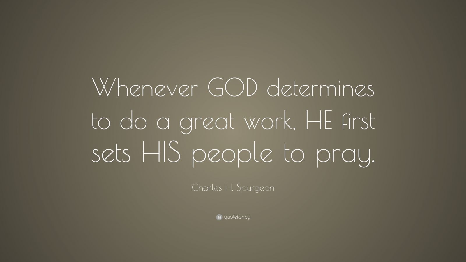 Charles H. Spurgeon Quote: “Whenever GOD determines to do a great work ...