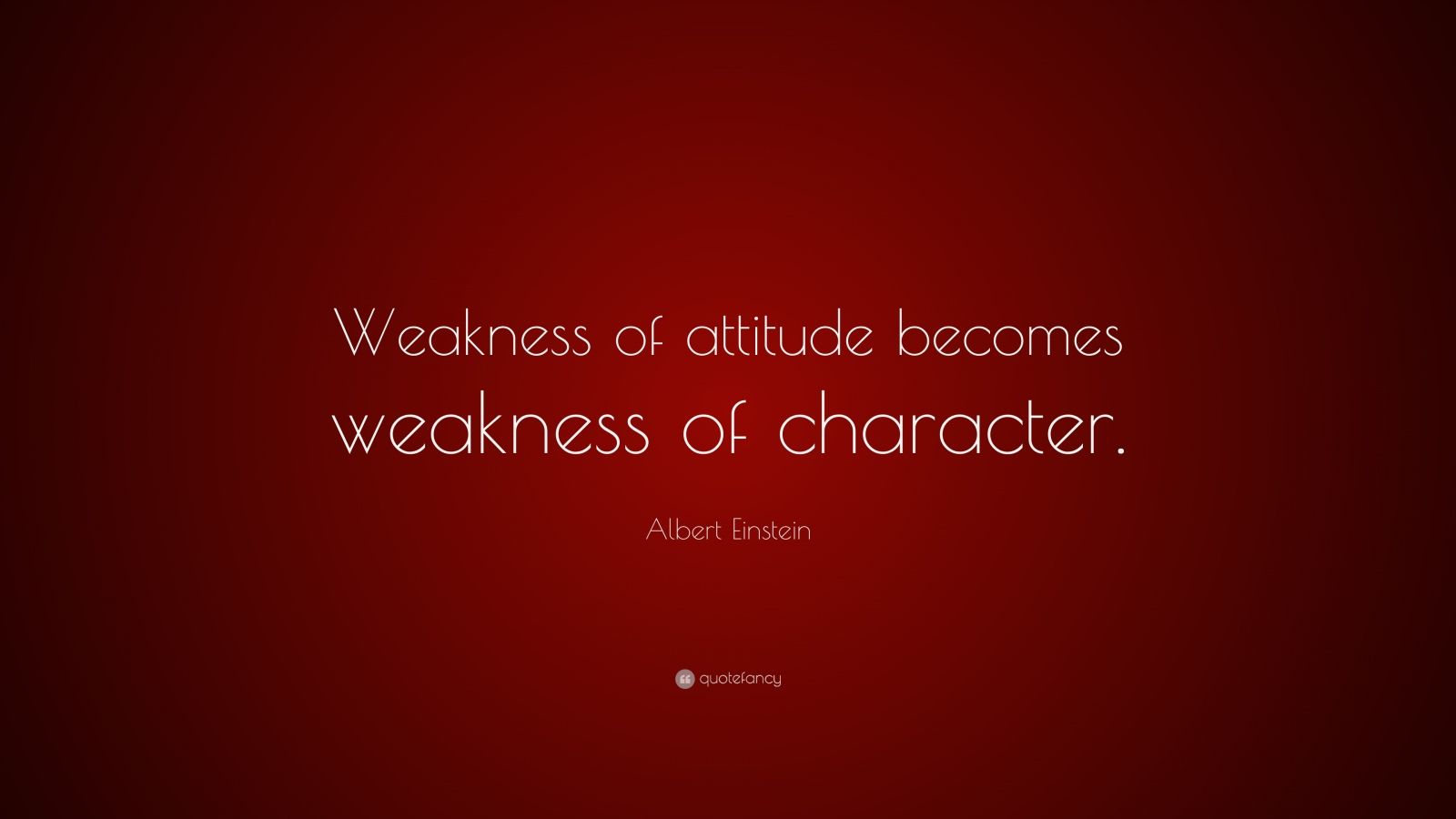 albert-einstein-quote-weakness-of-attitude-becomes-weakness-of