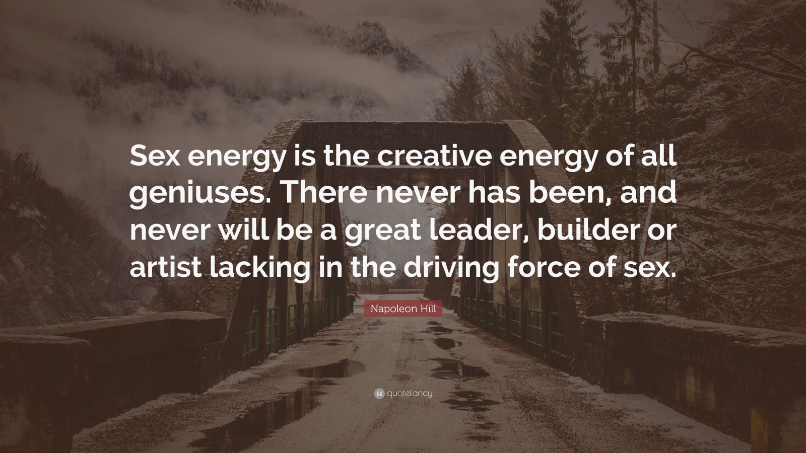 Napoleon Hill Quote “sex Energy Is The Creative Energy Of All Geniuses