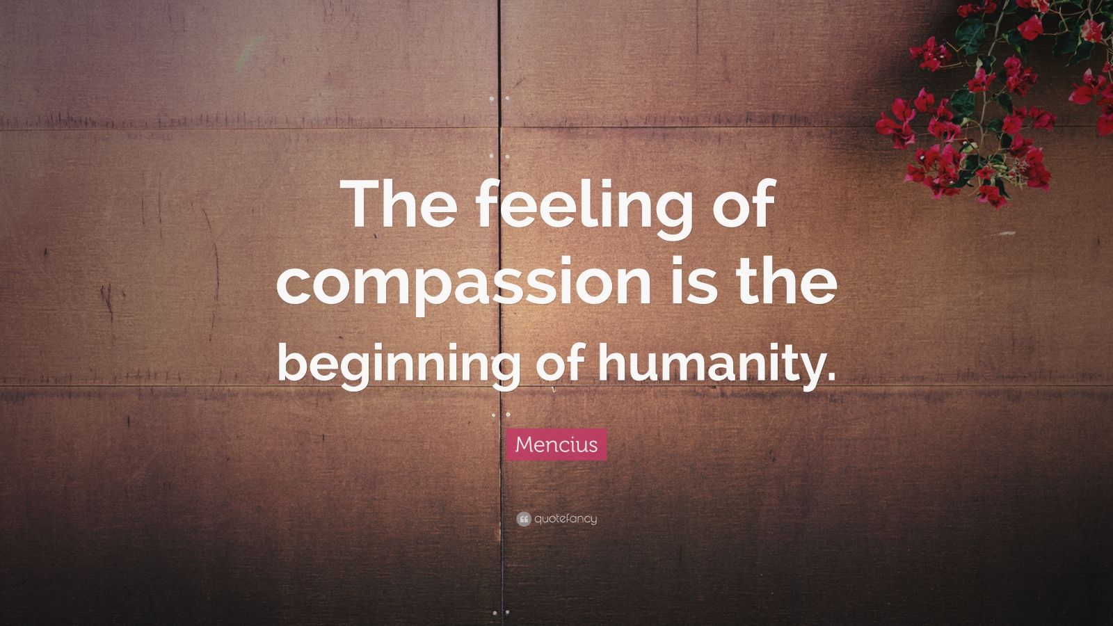 Mencius Quote: “The feeling of compassion is the beginning of humanity ...