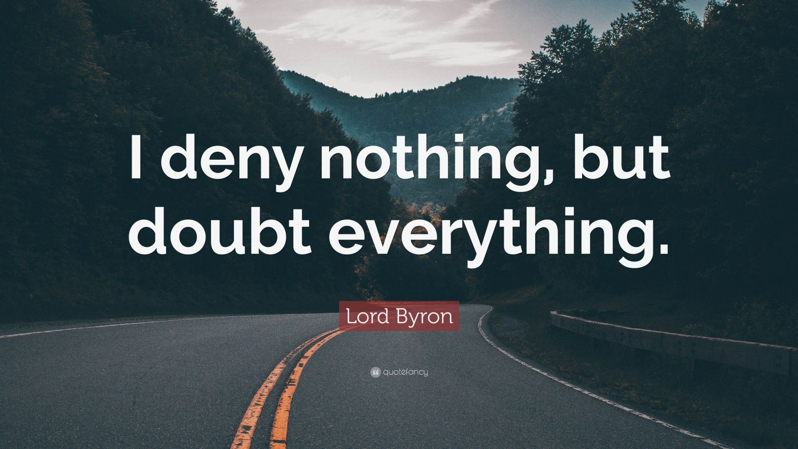 Lord Byron Quote: “I Deny Nothing, But Doubt Everything.” (12 ...