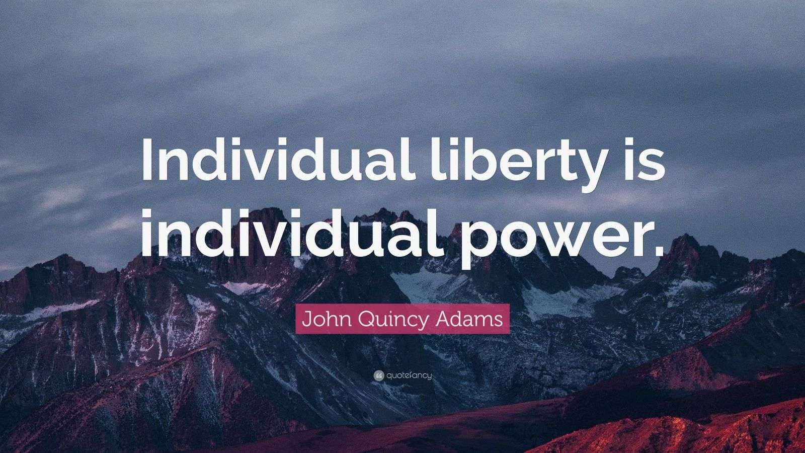John Quincy Adams Quote “Individual liberty is individual power.” (9