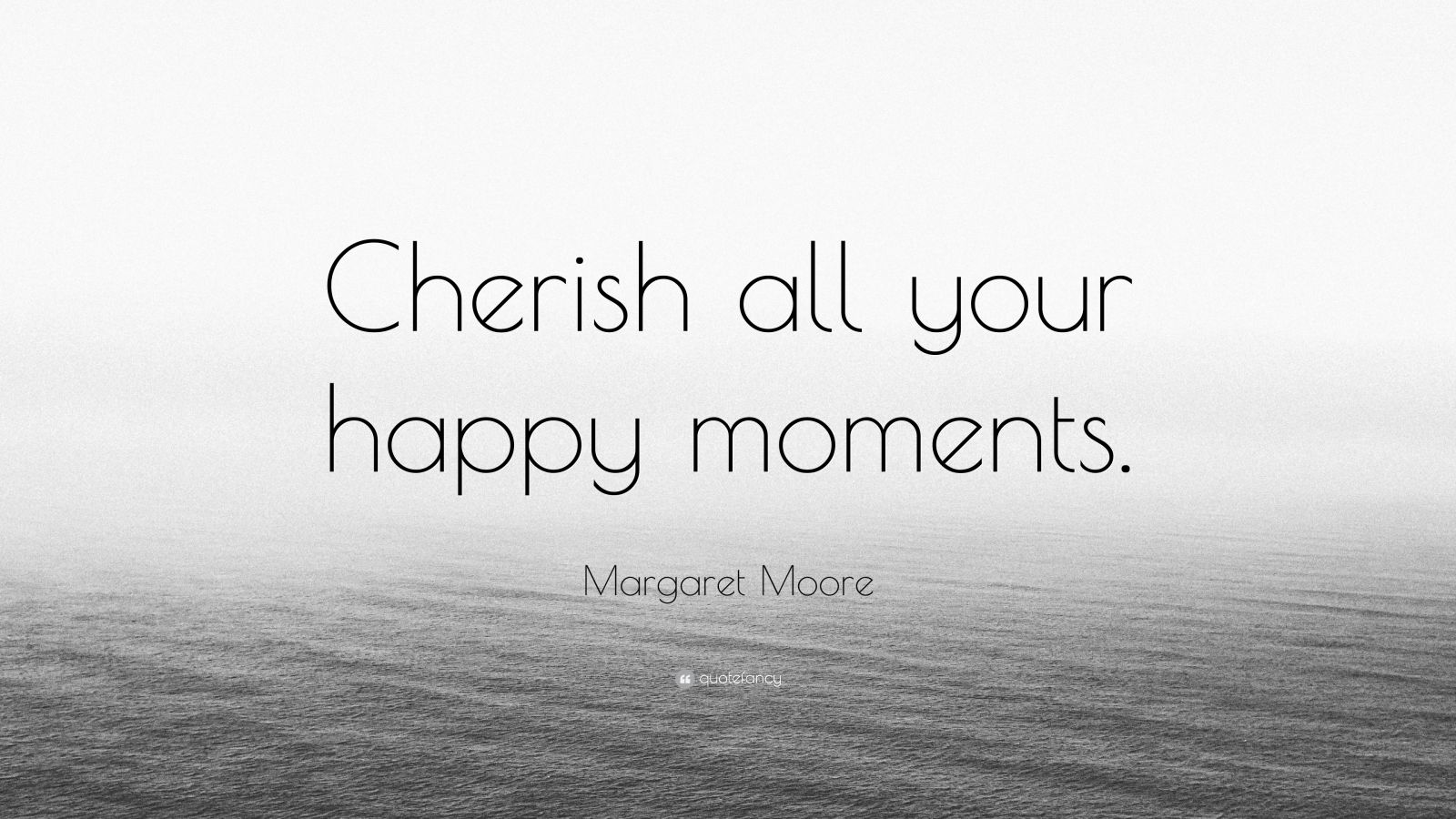 Margaret Moore Quote: “Cherish All Your Happy Moments.” (12 Wallpapers ...