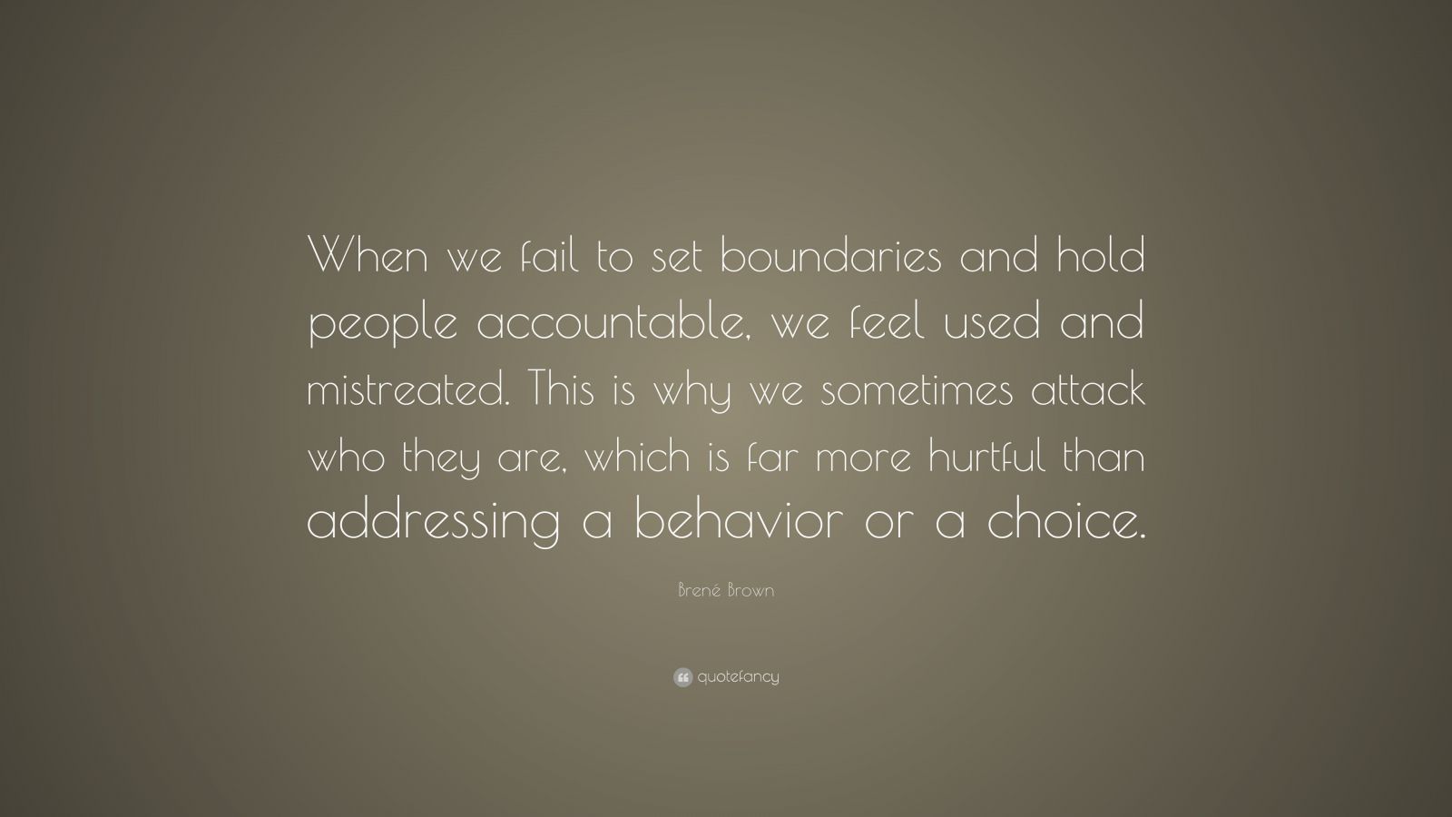 Brené Brown Quote: “When we fail to set boundaries and hold people ...