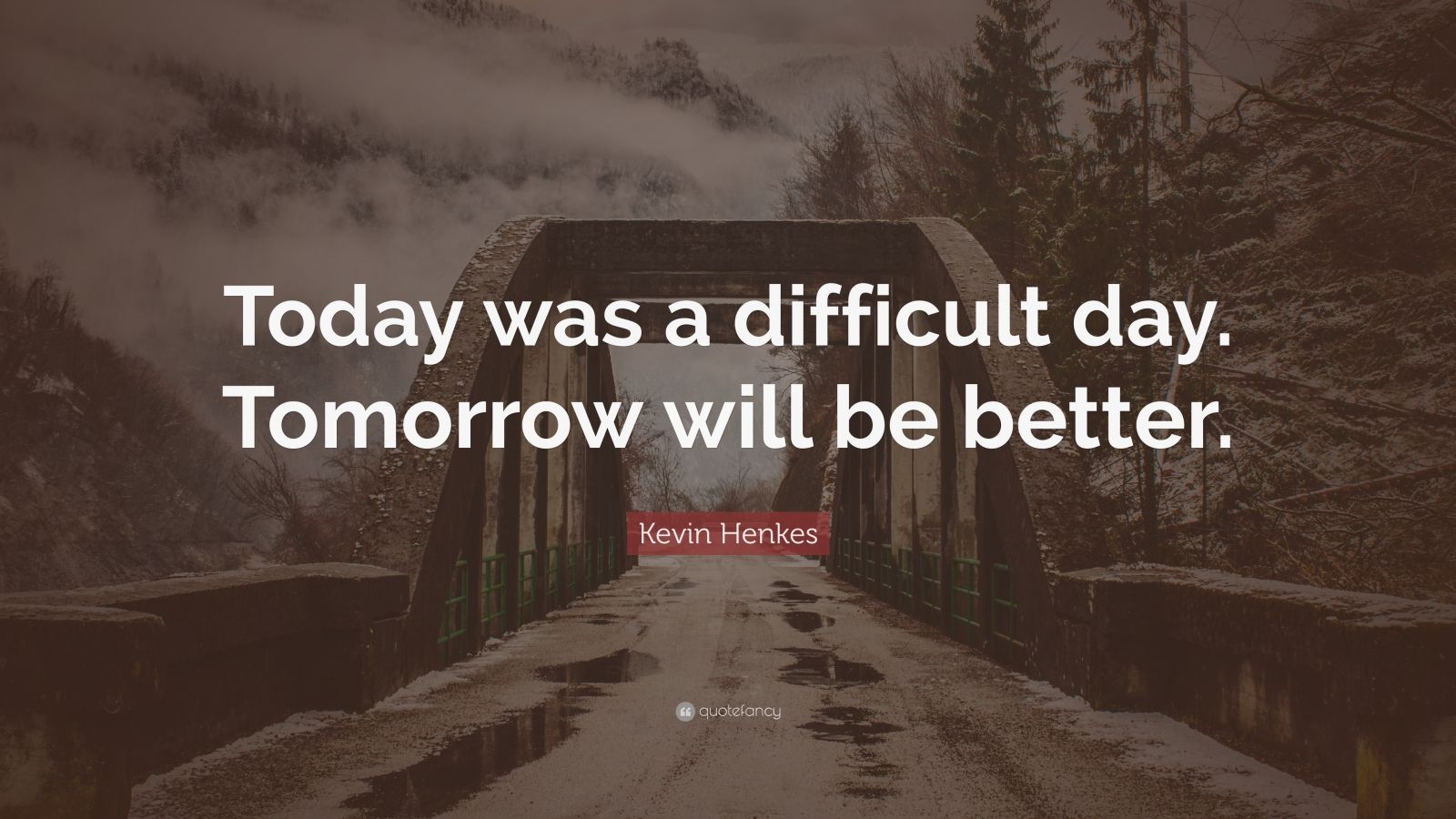 Kevin Henkes Quote: “Today Was A Difficult Day. Tomorrow Will Be Better ...