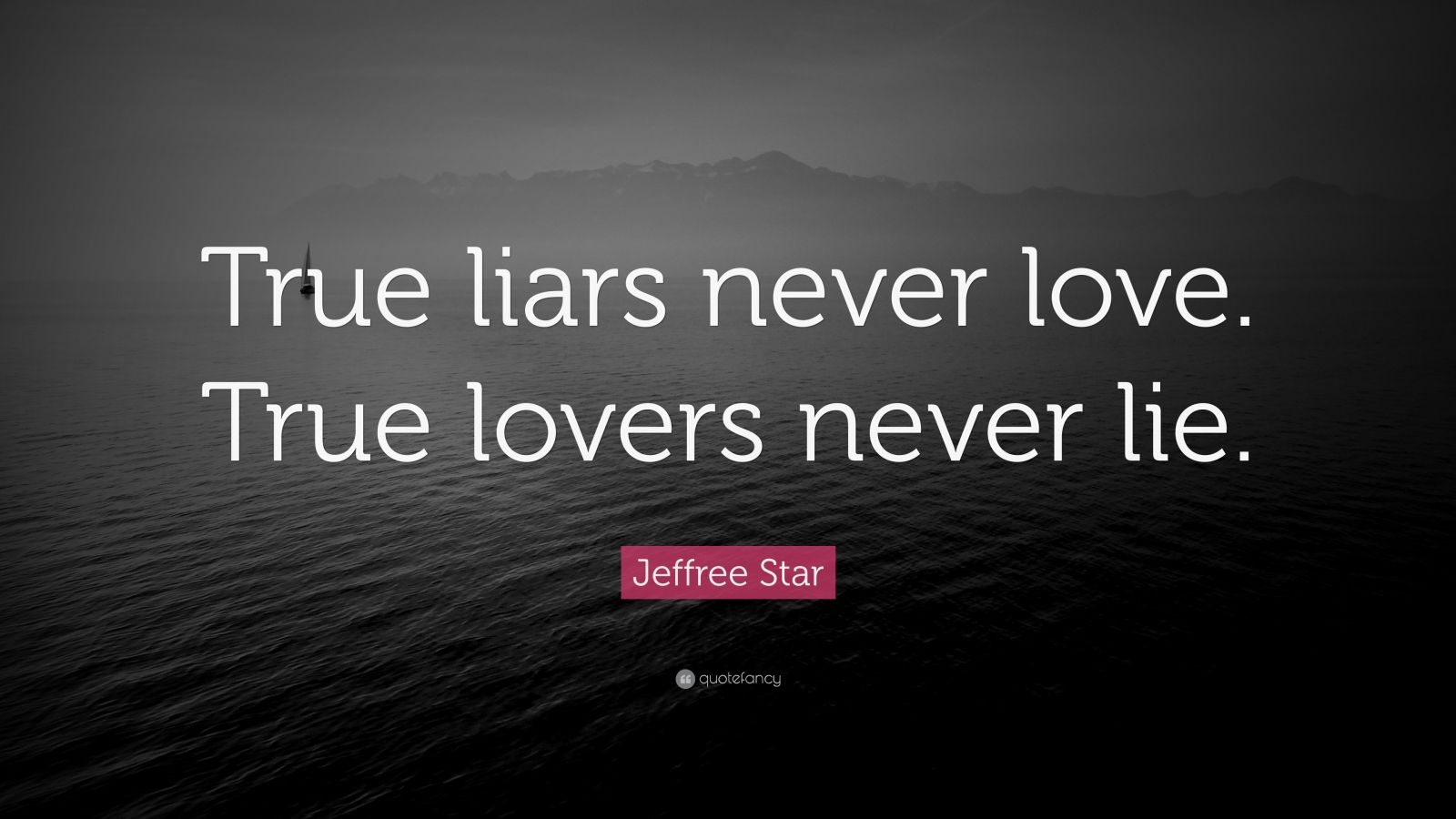 Jeffree Star Quote “true Liars Never Love True Lovers Never Lie ” 9