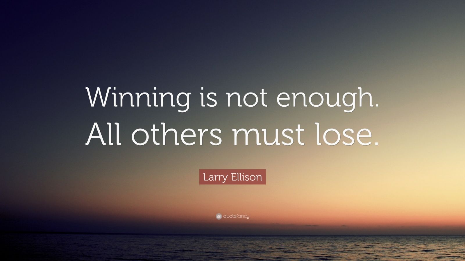 Larry Ellison Quote: “Winning is not enough. All others must lose.” (12 ...