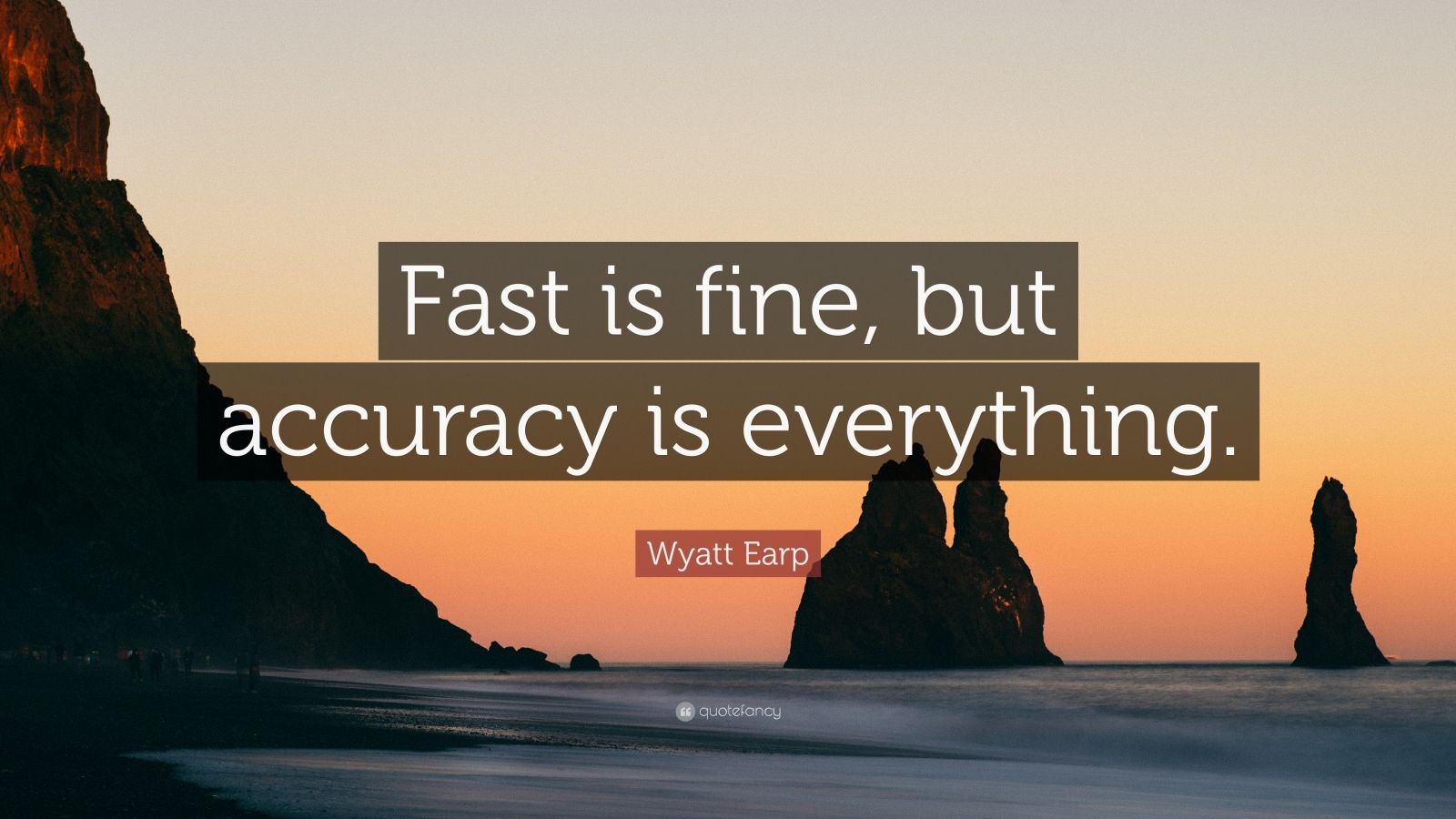 Wyatt Earp Quote “Fast is fine, but accuracy is everything.” (9