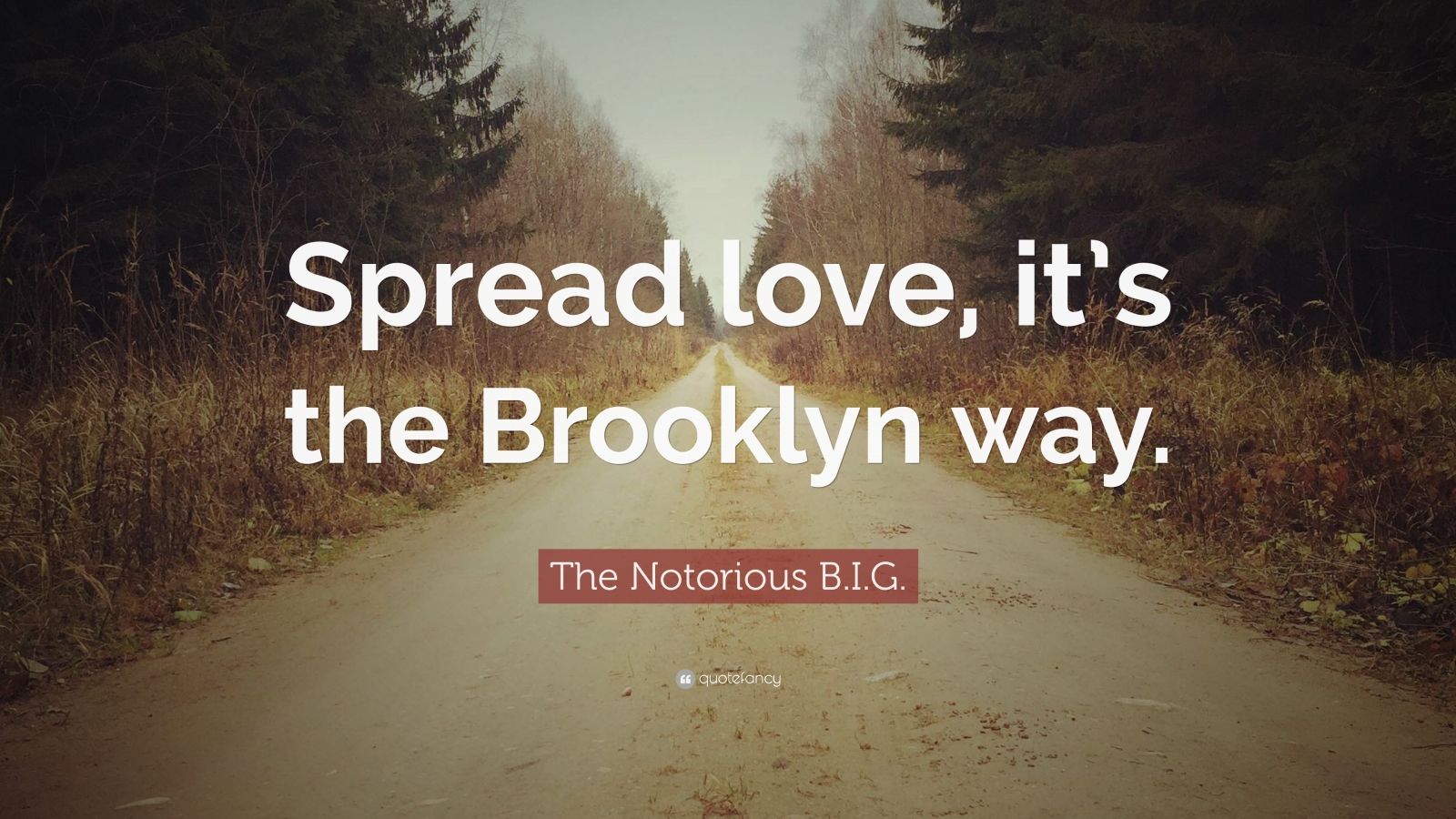 The Notorious B.I.G. Quote: "Spread love, it's the Brooklyn way." (12 wallpapers) - Quotefancy