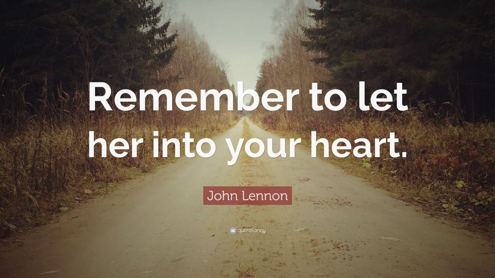 John Lennon Quote: “Remember to let her into your heart.” (12 ...