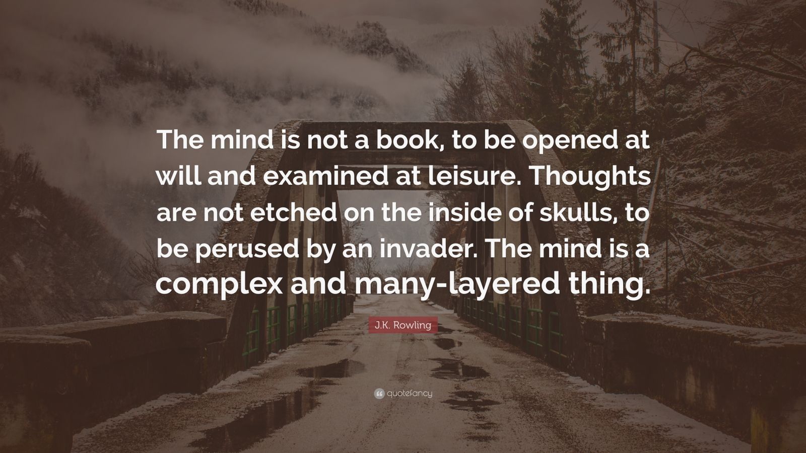 J.K. Rowling Quote: “The mind is not a book, to be opened at will and ...