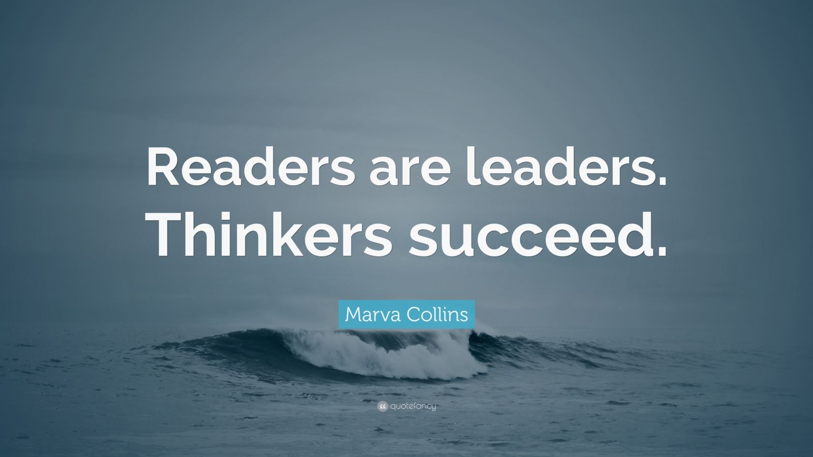 Marva Collins Quote: “Readers are leaders. Thinkers succeed.” (9 ...