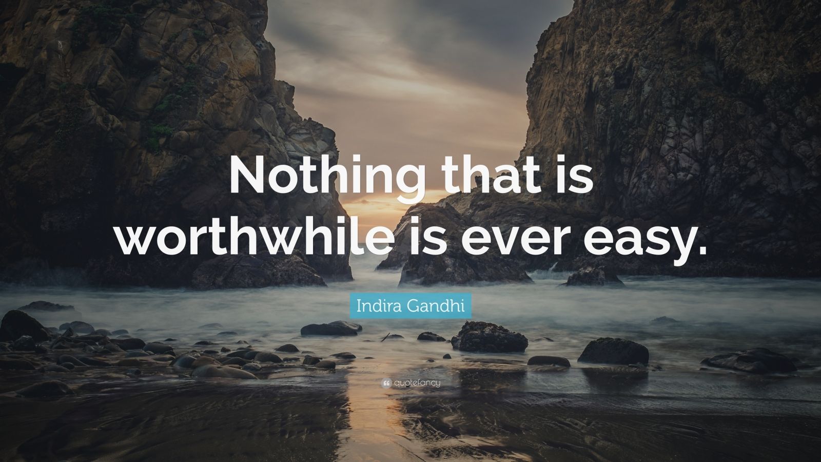 Indira Gandhi Quote “Nothing that is worthwhile is ever easy.” (12