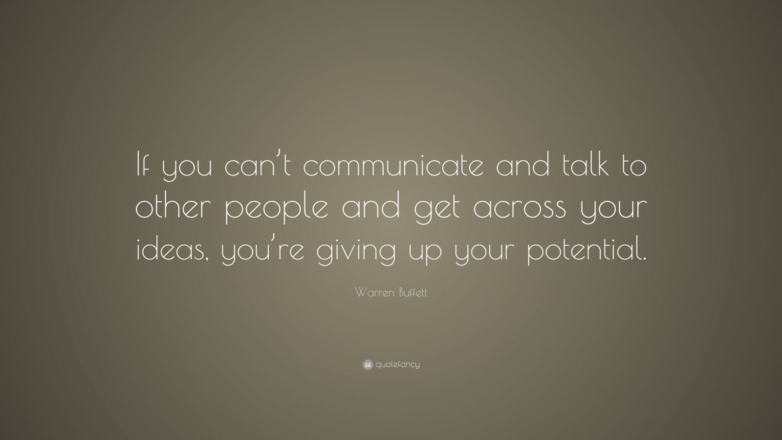 Warren Buffett Quote: “If You Can’t Communicate And Talk To Other ...