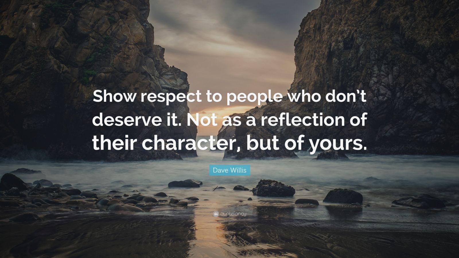 Dave Willis Quote: “Show respect to people who don’t deserve it. Not as ...